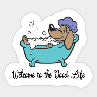 Welcome To The Good Life - Dog Lover Dogs Sticker